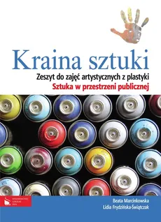 Kraina sztuki Zeszyt do zajęć artystycznych z plastyki - Lidia Frydzińska-Świątczak, Beata Marcinkowska