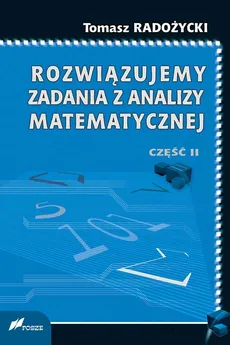 Rozwiązujemy zadania z analizy matematycznej Część 2 - Outlet - Tomasz Radożycki
