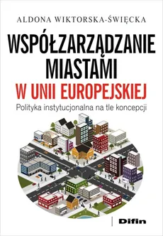 Współzarządzanie miastami w Unii Europejskiej - Aldona Wiktorska-Święcka