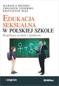 Edukacja seksualna w polskiej szkole - Mariola Bieńko, Zbigniew Izdebski, Krzysztof Wąż