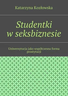 Studentki w seksbiznesie - Katarzyna Kozłowska