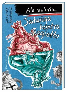 Ale historia Jadwiga kontra Jagiełło - Outlet - Grażyna Bąkiewicz
