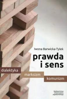Prawda i sens Dialektyka marksizm komunizm - Iwona Barwicka-Tylek