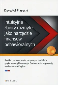 Intuicyjne zbiory rozmyte jako narzędzie finansów behawioralnych - Outlet - Krzysztof Piasecki