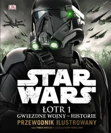 Star Wars. Łotr 1 Gwiezdne wojny - historie. Przewodnik ilustrowany - Pablo Hidalgo