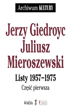 Listy 1957-1975 Część 1-3 - Outlet - Jerzy Giedroyc, Juliusz Mieroszewski