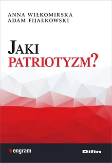 Jaki patriotyzm? - Adam Fijałkowski, Anna Wiłkomirska