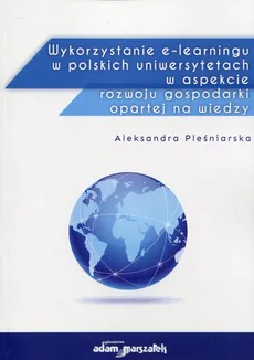 Wykorzystanie e-learningu w polskich uniwersytetach w aspekcie rozwoju gospodarki opartej na wiedzy - Aleksandra Pleśniarska