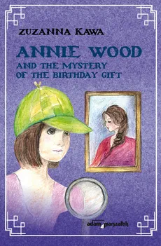 Annie Wood and the mystery of the birthday gift - Zuzanna Kawa