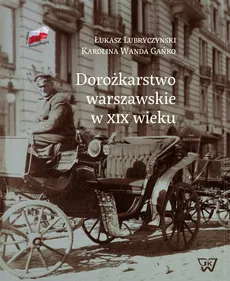 Dorożkarstwo warszawskie w XIX wieku - Gańko Karolina W., Łukasz Lubryczyński