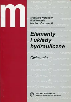 Elementy i układy hydrauliczne Ćwiczenia - Siegfried Helduser, Willi Mednis, Mariusz Olszewski