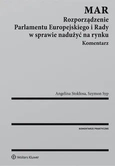MAR Rozporządzenie Parlamentu Europejskiego i Rady w sprawie nadużyć na rynku Komentarz - Angelina Stokłosa, Szymon Syp