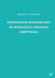 Reprezentacje widokowe brył do wizualizacji i wizualnej identyfikacji - Wojciech Mokrzycki