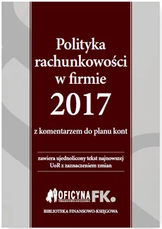 Polityka rachunkowości w firmie 2017 z komentarzem do planu kont - Outlet - Katarzyna Trzpioła