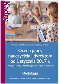 Ocena pracy nauczyciela i dyrektora od 1 stycznia 2017 r. - Dariusz Dwojewski, Michał Kowalski, Dariusz Skrzyński