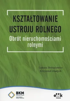 Kształtowanie ustroju rolnego - Outlet - Łukasz Bernatowicz, Krzysztof Gładych