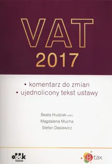 Vat 2017 komentarz do zmian Ujednolicony tekst ustawy - Stefan Dasiewicz, Magdalena Mucha