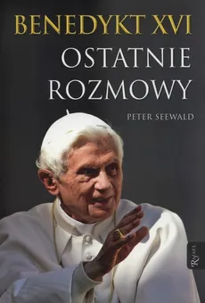 Benedykt XVI Ostatnie rozmowy - Outlet - Peter Seewald