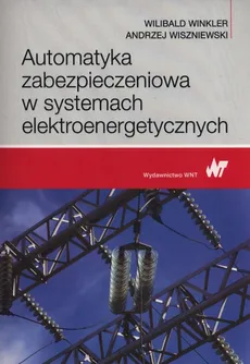 Automatyka zabezpieczeniowa w systemach elektroenergetycznych - Outlet - Wilibald Winkler, Andrzej Wiszniewski