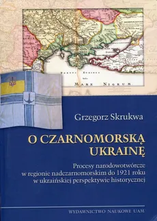 O czarnomorską Ukrainę - Grzegorz Skrukwa