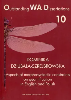 Aspects of morphosyntactic constraints on quantification in English and Polish - Dominika Dziubała-Szrejbrowska