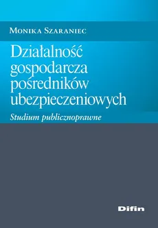 Działalność gospodarcza pośredników ubezpieczeniowych - Monika Szaraniec
