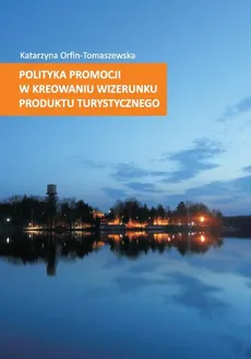 Polityka promocji w kreowaniu wizerunku produktu turystycznego - Outlet - Katarzyna Orfin-Tomaszewska