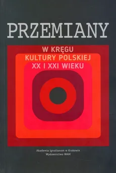Przemiany w kręgu kultury polskiej XX i XXI wieku - Outlet