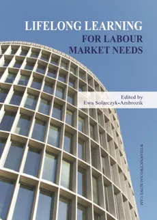 Lifelong learning for labour market needs - Solarczyk-Ambrozik Ewa (red.)