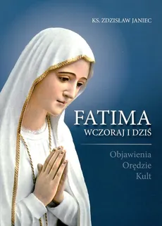 Fatima wczoraj i dziś - Zdzisław Janiec