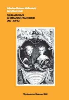Polska i Polacy w literaturze francuskiej (XIV-XIX w.) - Outlet - Malinowski Mateusz Wiesław, Jerzy Styczyński