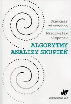 Algorytmy analizy skupień - Mieczysław Kłopotek, Sławomir Wierzchoń