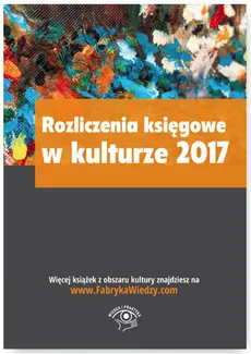 Rozliczenia księgowe w kulturze 2017 - Outlet - Tomasz Król, Grzegorz Magdziarz, Ewa Ostapowicz, Anna Zienkiewicz