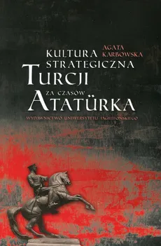 Kultura strategiczna Turcji za czasów Ataturka - Agata Karbowska