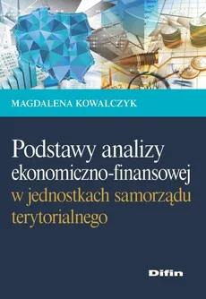 Podstawy analizy ekonomiczno-finansowej w jednostkach samorządu terytorialnego - Outlet - Magdalena Kowalczyk