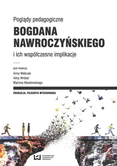Poglądy pedagogiczne Bogdana Nawroczyńskiego i ich współczesne implikacje - Outlet