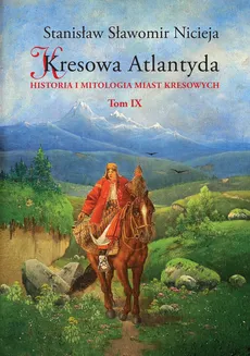 Kresowa Atlantyda Tom IX - Nicieja Stanisław Sławomir