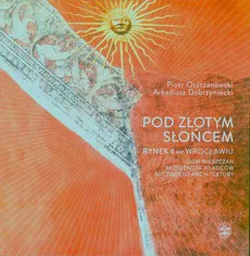 Pod Złotym Słońcem - Arkadiusz Dobrzyniecki, Piotr Oszczanowski