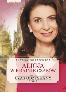 Alicja w krainie czasów Tom 3 Czas odzyskany - Outlet - Ałbena Grabowska