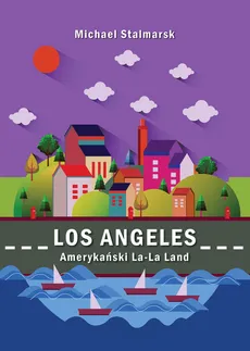 Los Angeles. Amerykański La-La Land - Outlet - Michael Stalmarsk