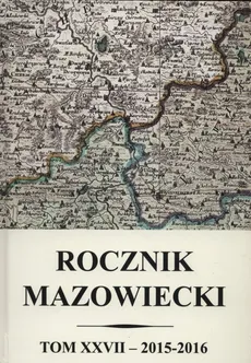 Rocznik mazowiecki Tom XXVII 2015-2016 - Outlet