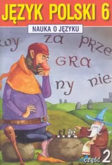 Nauka o języku 6 Język polski Część 2 - Anna Halasz, Piotr Borys