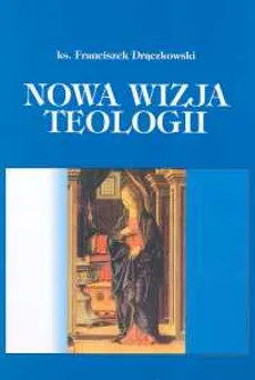 Nowa wizja teologii - Franciszek Drączkowski