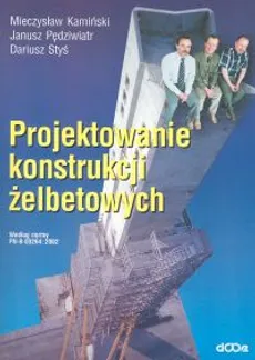 Projektowanie konstrukcji żelbetowych - Mieczysław Kamiński, Janusz Pędziwiatr, Dariusz Styś
