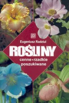Rośliny cenne rzadkie poszukiwane - Eugeniusz Radziul