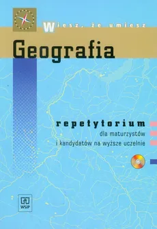 Wiesz, że umiesz Geografia Repetytorium dla maturzystów i kandydatów na wyższe uczelnie z płytą CD - Bożena Kicińska, Izabella Łęcka, Florian Plit