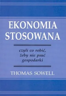 Ekonomia stosowana - Thomas Sowell