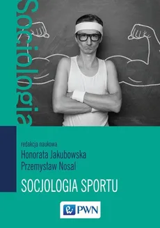 Socjologia sportu - Outlet - Honorata Jakubowska, Przemysław Nosal