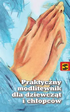 Praktyczny modlitewnik dla dziewcząt i chłopców - Ewa Skarżyńska