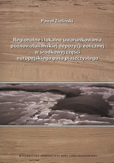Regionalne i lokalne uwarunkowania późnovistuliańskiej depozycji eolicznej w środkowej części europejskiego pasa piaszczystego - Paweł Zieliński